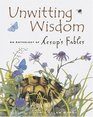 Unwitting Wisdom An Anthology of Aesop's Fables