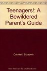 Teenagers A Bewildered Parent's Guide