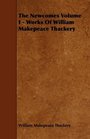The Newcomes Volume I  Works Of William Makepeace Thackery