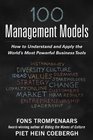 100 Management Models How to Understand and Apply the World's Most Powerful Business Tools