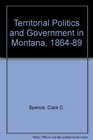 Territorial Politics and Government in Montana 186489