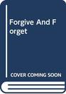 Forgive and Forget