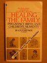 Healing the Family Pregnancy Birth and Children's Ailments