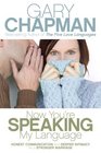 Now You\'re Speaking My Language: Honest Communication and Deeper Intimacy for a Stronger Marriage
