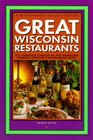 Great Wisconsin Restaurants 101 Fabulous Choices by the Milwaukee Journal Sentinel's Restaurant Critic