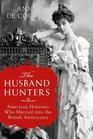 The Husband Hunters: American Heiresses Who Married Into the British Aristocracy