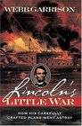 Lincoln's Little War How His Carefully Crafted Plans Went Astray