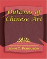 Outlines of Chinese Art  1919