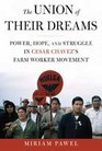 The Union of Their Dreams Power Hope and Struggle in Cesar Chavez's Farm Worker Movement