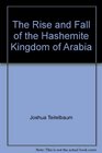 The Rise and Fall of the Hashemite Kingdom of Arabia