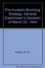 PreInvasion Bombing Strategy General Eisenhower's Decision of March 25 1944