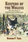 Keepers of the Wolves The Early Years of Wolf Recovery in Wisconsin