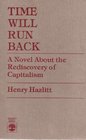 Time Will Run Back A Novel About the Rediscovery of Capitalism