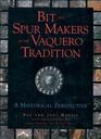 Bit  Spur Makers in the Vaquero Tradition A Historical Perspective
