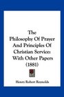 The Philosophy Of Prayer And Principles Of Christian Service With Other Papers