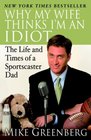 Why My Wife Thinks I'm an Idiot The Life and Times of a Sportscaster Dad