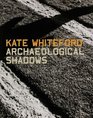 Archeological Shadows Kate Whiteford