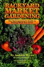 Backyard Market Gardening: The Entrepreneur's Guide to Selling What You Grow (Good Earth)