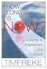 How Long Is Now A Journey to Enlightenmentand Beyond