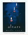 Altars Made Easy A Complete Guide to Creating Your Own Sacred Space