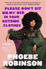 Please Don\'t Sit on My Bed in Your Outside Clothes: Essays