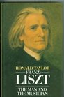 Franz Liszt The Man and the Musican