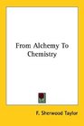 From Alchemy To Chemistry
