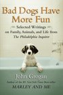 Bad Dogs Have More Fun Selected Writings on Animals Family and Life