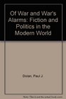 Of War and War's Alarms Fiction and Politics in the Modern World