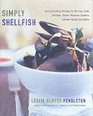 Simply Shellfish Quick and Easy Recipes for Shrimp Crab Scallops Clams Mussels Oysters Lobster Squid and Sides