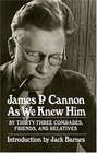 James P Cannon As We Knew Him