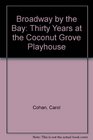 Broadway by the Bay Thirty Years at the Coconut Grove Playhouse