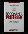 Becoming Preferred How to Outsell Your Competition