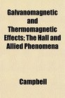 Galvanomagnetic and Thermomagnetic Effects The Hall and Allied Phenomena