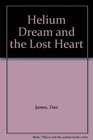 Helium Dream and the Lost Heart
