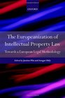 The Europeanisation of Intellectual Property Law Towards a Legal Methodology