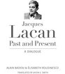 Jacques Lacan Past and Present A Dialogue