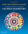 How the World is Made The Story of Creation According to Sacred Geometry
