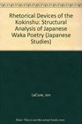 Rhetorical Devices of the Kokinshu A Structural Analysis of Japanese Waka Poetry  Vol 4