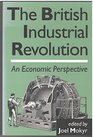 The British Industrial Revolution An Economic Perspective