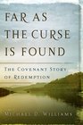 Far As The Curse Is Found The Covenant Story Of Redemption