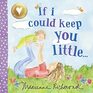 If I Could Keep You Little A Baby Book About a Parent's Love