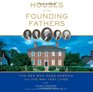 Houses of the Founding Fathers The Men Who Made America and the Way They Lived