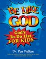 Be Like God God's ToDo List for Kids