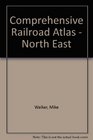 Comprehensive Railroad Atlas  North East