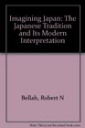Imagining Japan The Japanese Tradition and its Modern Interpretation