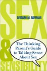 Sex and Sensibility The Thinking Parent's Guide to Talking Sense About Sex