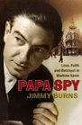 Papa Spy Love Faith and Betrayal in Wartime Spain
