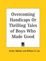 Overcoming Handicaps or Thrilling Tales of Boys Who Made Good