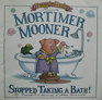Mortimer Mooner Stopped Taking a Bath